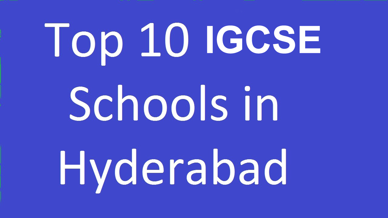 10 top and best igcse schools in hyderabad